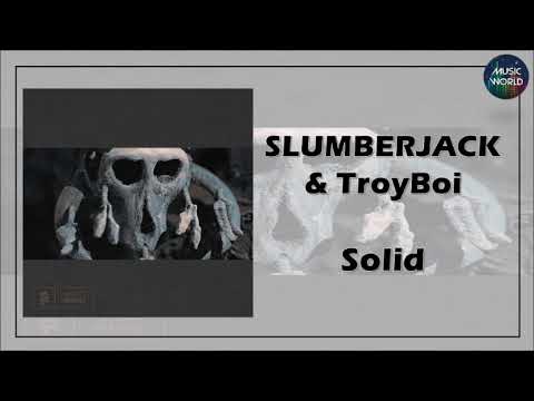 SLUMBERJACK & TroyBoi - Solid