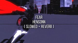 Hensonn - Fear ( slowed + reverb )