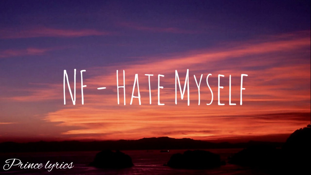 NF - Hate Myself (lyrics) | Prince Lyrics