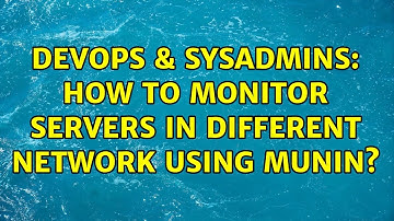 DevOps & SysAdmins: How to monitor servers in different network using munin? (2 Solutions!!)