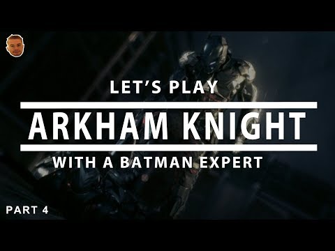 Let's Play Arkham Knight With A Batman Expert | PART 4