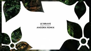 Le Brave - Enchant (Angora Remix)