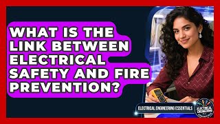 What Is the Link Between Electrical Safety and Fire Prevention