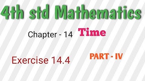 4th std Mathematics | Chapter - 14 | Time | Exercise 14.4 | part4