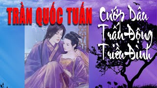 HƯNG ĐẠO VƯƠNG TRẦN QUỐC TUẤN Với Màn Cướp Vợ Chấn Động Lịch Sử Và Cái Kết Bất Ngờ| Lịch Sử Việt Nam