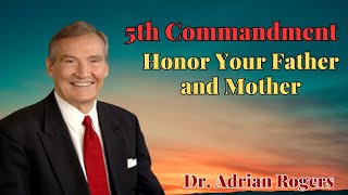 Adrian Rogers: 5th Commandment - Honor Your Father and Mother