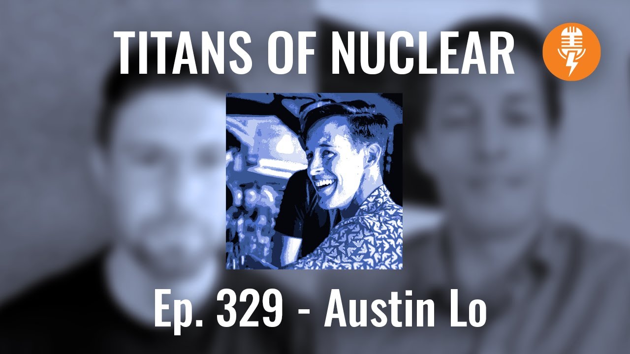 Ep 329: Austin Lo - Research and Test Reactors Physics Group, Oak Ridge National Lab