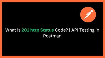 What is 201 Status Code? | API Testing in Postman | HTTP Created Response Explained
