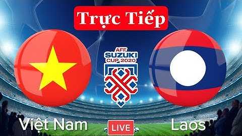 🔴TRỰC TIẾP: LÀO - VIỆT NAM | Bóng Đá AFF Cup 2020 | Xem Tại VTV6