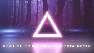 DEVILISH TRIO - TRINITY (Lorta Remix)