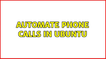 Ubuntu: Automate phone calls in ubuntu