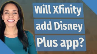 Will Xfinity add Disney Plus app?