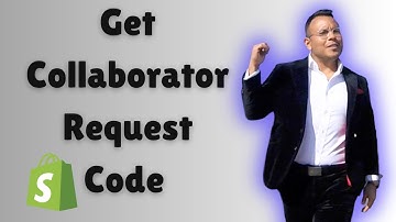 How to Get Collaborator Request Code in Shopify 2025