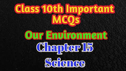 Class 10th Important MCQs | Our environment | Chapter 15 | Science | Biopedia