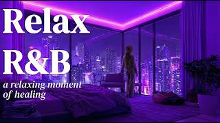 【𝐏𝐥𝐚𝐲𝐥𝐢𝐬𝐭】Chill R&amp;B Relax Music Deep soul✨late night music, slow tempo ballad sleep 💿Relax