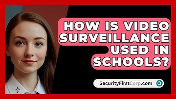 How Is Video Surveillance Used In Schools? - SecurityFirstCorp.com