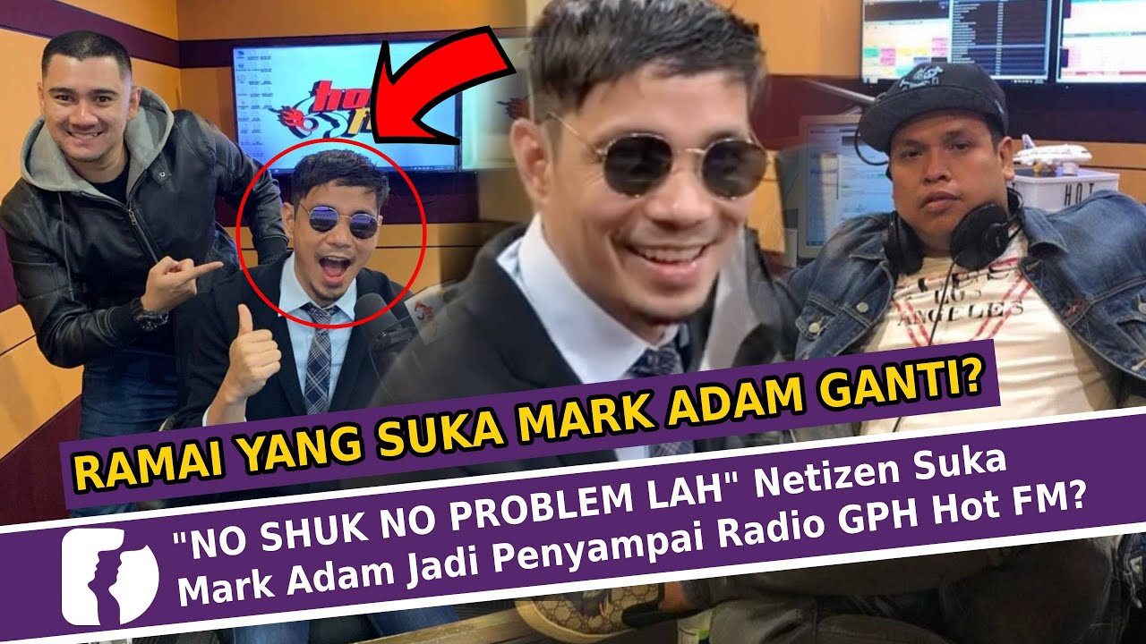 No Shuk No Problem Lah Netizen Suka Mark Adam Jadi Penyampai Radio Gph Hot Fm Youtube