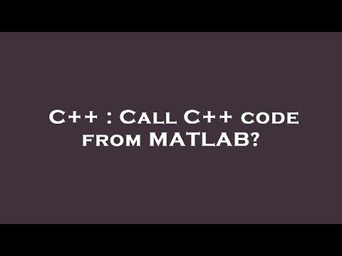C++ : Call C++ code from MATLAB?