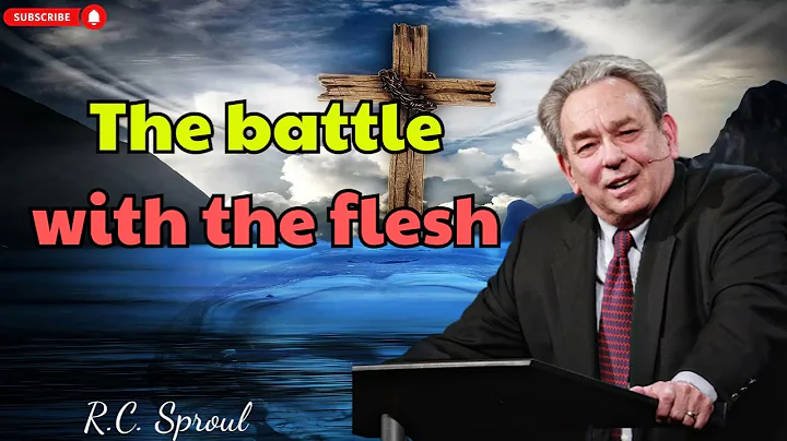The battle with the flesh - R. C.  Sproul