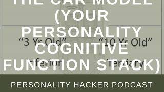 The Car Model (Your Personality Cognitive Function Stack) | Audio Ep 207 | PersonalityHacker.com Profile