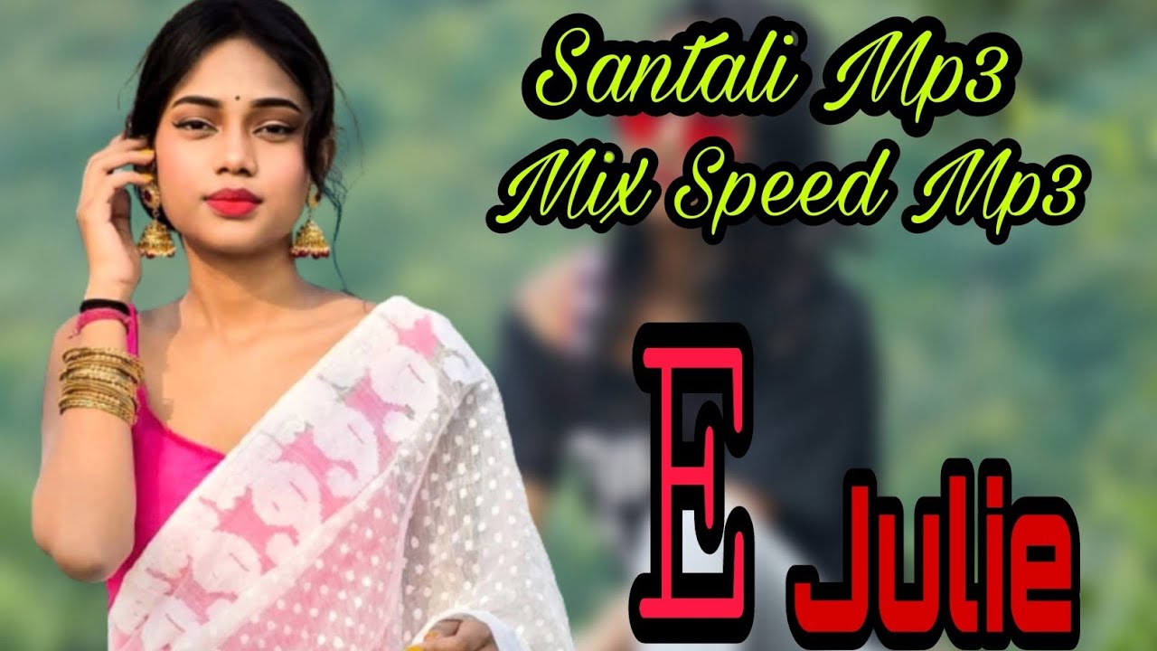 E Julie Santali New Mix Speed Mp3 Video Sk gold dj 2022