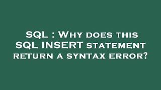 SQL : Why does this SQL INSERT statement return a syntax error?