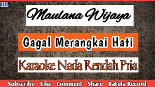 Maulana Wijaya - Gagal Merangkai Hati Karaoke | Nada Rendah Pria