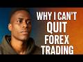Why I Can’t Quit Forex Trading — My True Story