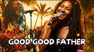 Good Good Father &amp; Because He Lives | 30 Min Reggae Worship (Live Duet)