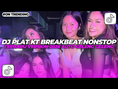 DJ PLAT KT BREAKBEAT NONSTOP TERBARU VERSION 2026 AUTO GELENG GELENG JEDAG JEDUG VIRAL TIKTOK