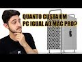 QUANTO CUSTA UM PC IGUAL AO NOVO MAC PRO DE R$ 55.999?