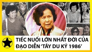 Tiếc Nuối Lớn Nhất Của Người Phụ Nữ Biến Tây Du Ký Thành Số 1 Trung Quốc