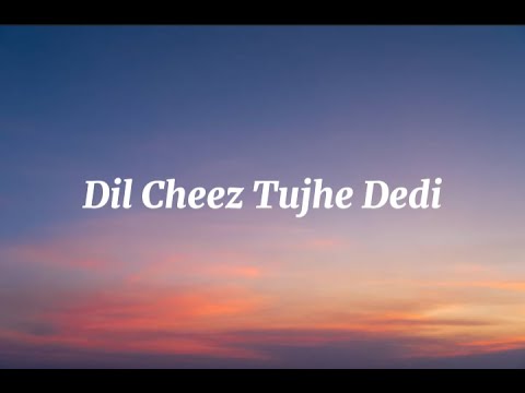 Dil Cheez Tujhe Dedi (Lyrics) Arijit Singh RAYHAN Lyrics