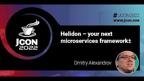 Helidon – your next microservices framework± | Dmitry Alexandrov (EN)