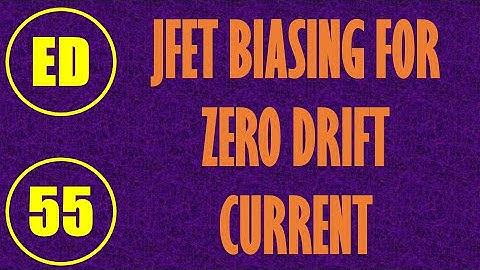 Electron Devices | Lecture-55 | JFET Biasing for Zero Drift Current