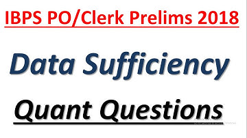 IBPS PO/Clerk Prelims 2018 : Data Sufficiency New Pattern Questions || Quant Questions