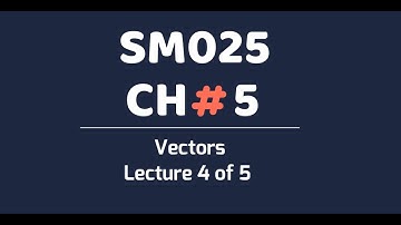 SM025 CH5 VECTORS LECTURE  4 OF 5