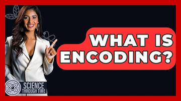 What Is Encoding? - Science Through Time