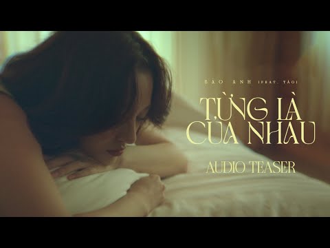 Video TỪNG LÀ CỦA NHAU | BẢO ANH (feat TÁO) | Audio Teaser... - youtube