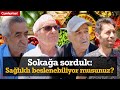 Sokağa sorduk: Sağlıklı beslenebiliyor musunuz?