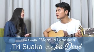 Tri Suaka - ' Memilih Lepaskan ' Live Akustik feat Iva Dewi