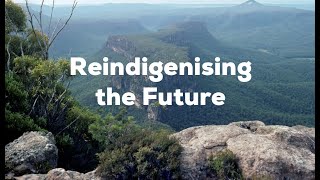 REINDIGENISING THE FUTURE • Earth-centric eco-cultural values for a post-growth world • 21/7/2020