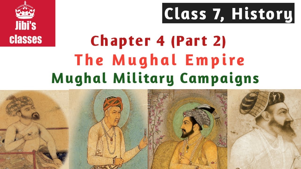Class 7, History, Chapter 4, Mughal Empire (Part 2), Military Campaigns