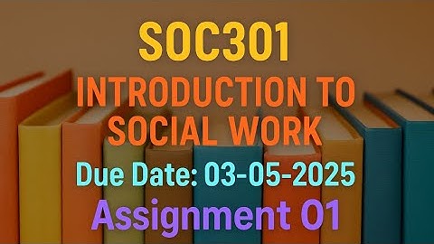 ✅ SOC301 | Introduction to Social Work | Assignment 01| Due Date: 03-05-2025 | Virtual University VU