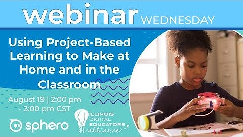 IDEA & Sphero Webinar | Using Project-Based Learning to Make at Home and in the Classroom