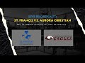 St. Francis vs. Aurora Christian: IHSA Basketball (720P HD Quality)
