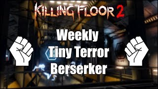 Killing Floor 2 | Weekly - Tiny Terror with Berserker