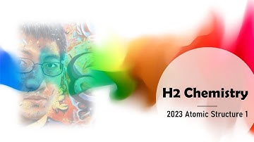 [H2 Chemistry] 2023 Topic 1 Atomic Structure & Physical Periodicity Lecture 1