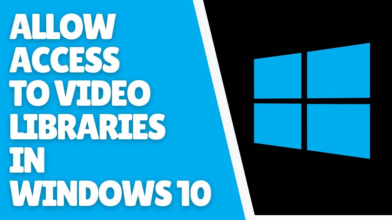 How to Allow Access to Video Libraries in Windows 10 | Quick Tutorial ...