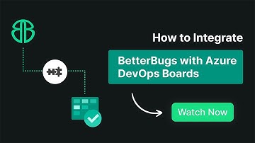 How to Integrate BetterBugs with Azure DevOps Boards | BetterBugs